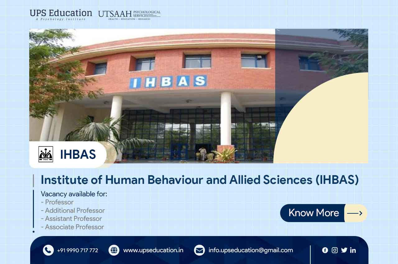 IHBAS, Delhi Vacancy for Professor and Other Posts of Clinical Psychology—UPS Education